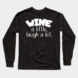 Wine a little, laugh a lot Long Sleeve T-Shirt